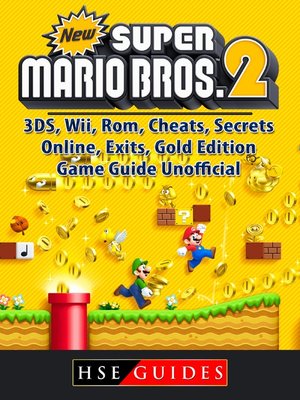 cover image of New Super Mario Bros 2, 3DS, Wii, Rom, Cheats, Secrets, Online, Exits, Gold Edition, Game Guide Unofficial